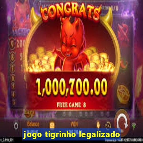 jogo tigrinho legalizado